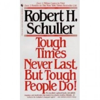 Tough Times Never Last, But Tough People Do! by Robert H. Schuller 